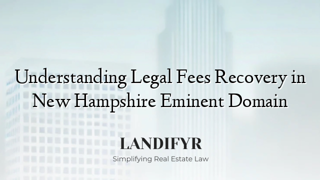 Understanding Legal Fees Recovery in New Hampshire Eminent Domain