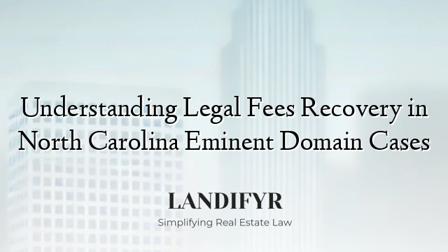 Understanding Legal Fees Recovery in North Carolina Eminent Domain Cases