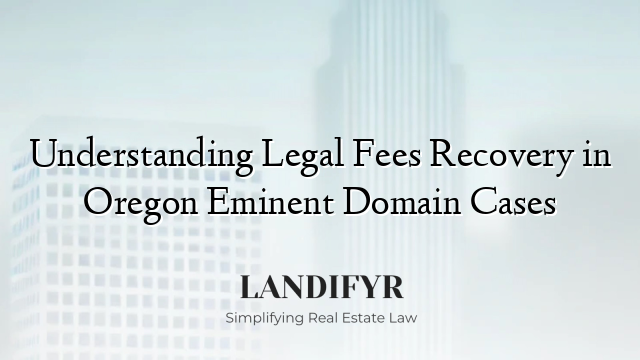 Understanding Legal Fees Recovery in Oregon Eminent Domain Cases