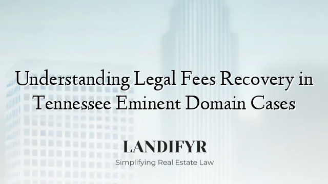 Understanding Legal Fees Recovery in Tennessee Eminent Domain Cases