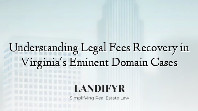 Understanding Legal Fees Recovery in Virginia's Eminent Domain Cases