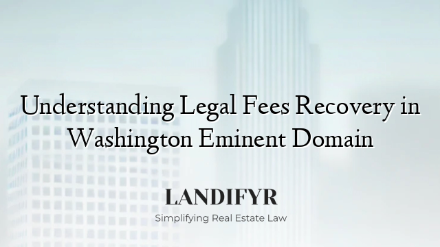 Understanding Legal Fees Recovery in Washington Eminent Domain