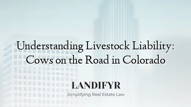 Understanding Livestock Liability: Cows on the Road in Colorado