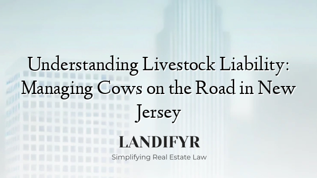 Understanding Livestock Liability: Managing Cows on the Road in New Jersey