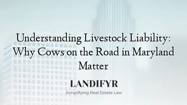 Understanding Livestock Liability: Why Cows on the Road in Maryland Matter