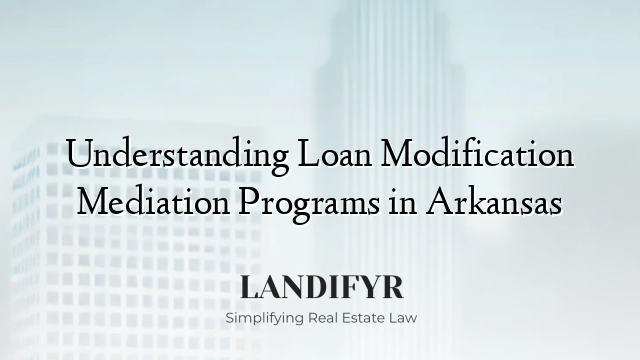 Understanding Loan Modification Mediation Programs in Arkansas