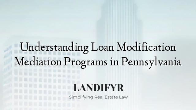 Understanding Loan Modification Mediation Programs in Pennsylvania