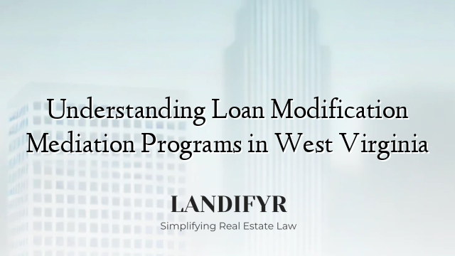 Understanding Loan Modification Mediation Programs in West Virginia