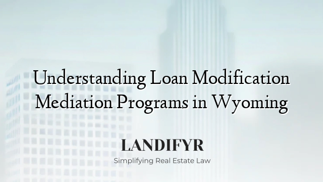 Understanding Loan Modification Mediation Programs in Wyoming