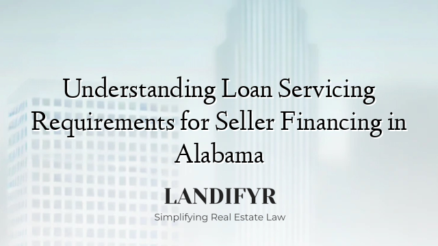 Understanding Loan Servicing Requirements for Seller Financing in Alabama