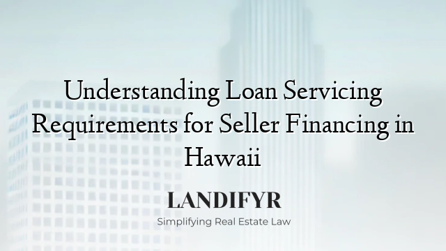 Understanding Loan Servicing Requirements for Seller Financing in Hawaii