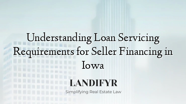 Understanding Loan Servicing Requirements for Seller Financing in Iowa