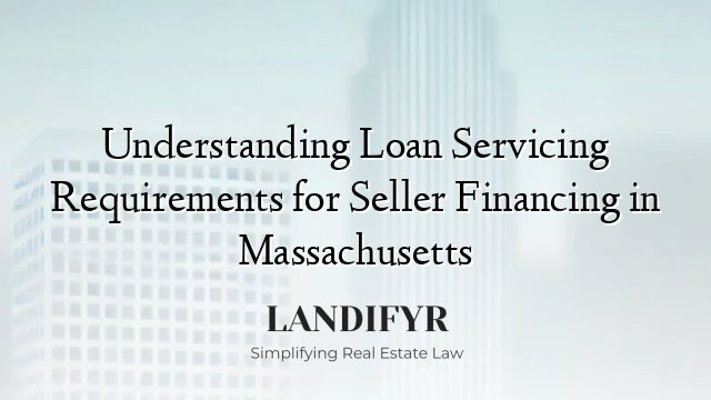 Understanding Loan Servicing Requirements for Seller Financing in Massachusetts