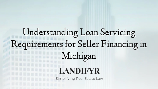 Understanding Loan Servicing Requirements for Seller Financing in Michigan