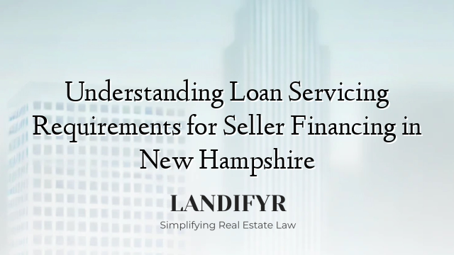 Understanding Loan Servicing Requirements for Seller Financing in New Hampshire