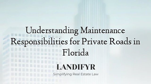 Understanding Maintenance Responsibilities for Private Roads in Florida