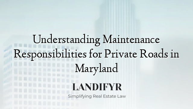 Understanding Maintenance Responsibilities for Private Roads in Maryland