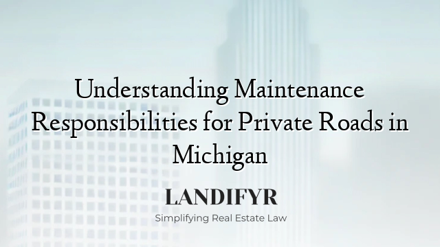 Understanding Maintenance Responsibilities for Private Roads in Michigan