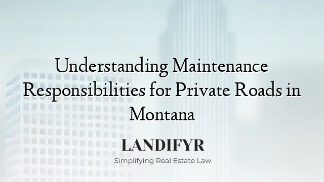 Understanding Maintenance Responsibilities for Private Roads in Montana