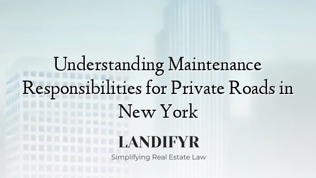 Understanding Maintenance Responsibilities for Private Roads in New York