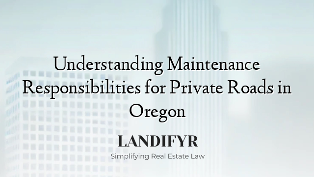 Understanding Maintenance Responsibilities for Private Roads in Oregon
