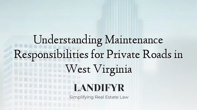 Understanding Maintenance Responsibilities for Private Roads in West Virginia