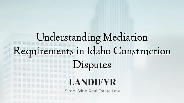 Understanding Mediation Requirements in Idaho Construction Disputes