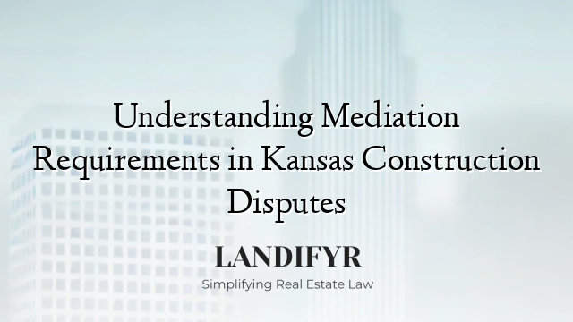 Understanding Mediation Requirements in Kansas Construction Disputes
