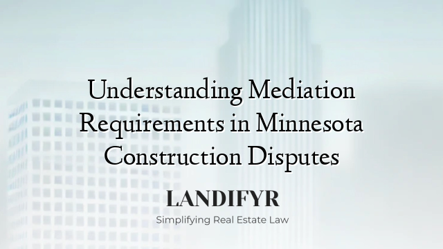 Understanding Mediation Requirements in Minnesota Construction Disputes