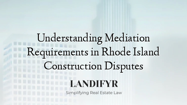 Understanding Mediation Requirements in Rhode Island Construction Disputes