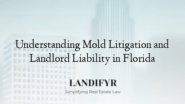 Understanding Mold Litigation and Landlord Liability in Florida