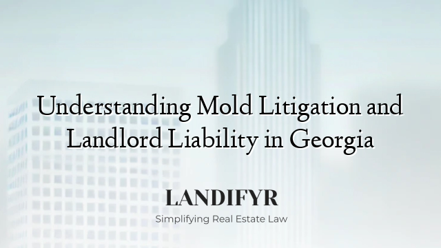 Understanding Mold Litigation and Landlord Liability in Georgia