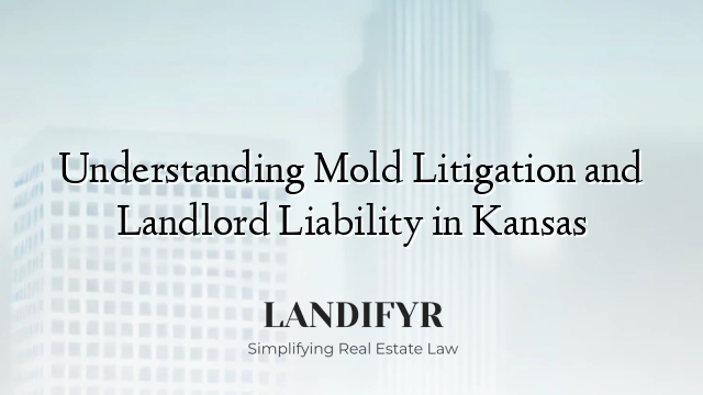 Understanding Mold Litigation and Landlord Liability in Kansas
