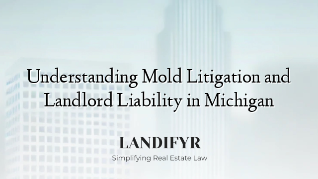 Understanding Mold Litigation and Landlord Liability in Michigan