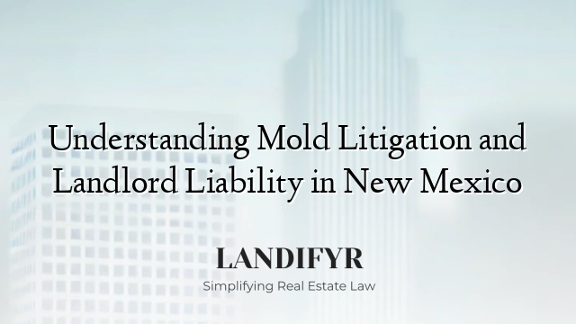 Understanding Mold Litigation and Landlord Liability in New Mexico