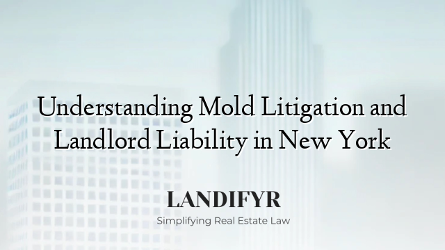 Understanding Mold Litigation and Landlord Liability in New York