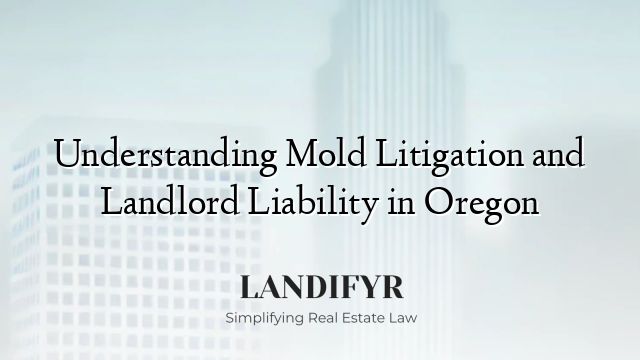 Understanding Mold Litigation and Landlord Liability in Oregon