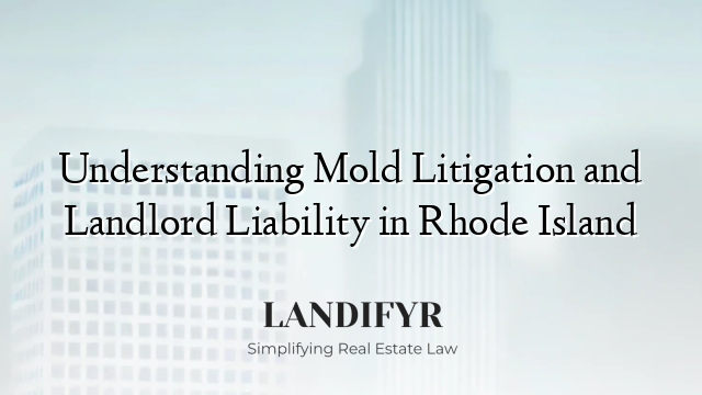 Understanding Mold Litigation and Landlord Liability in Rhode Island
