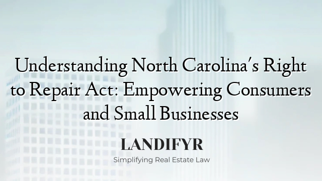 Understanding North Carolina's Right to Repair Act: Empowering Consumers and Small Businesses