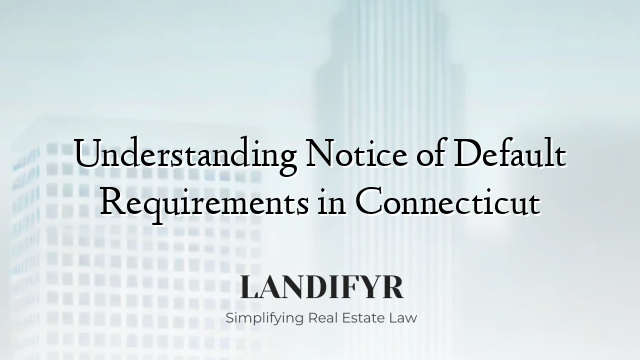 Understanding Notice of Default Requirements in Connecticut