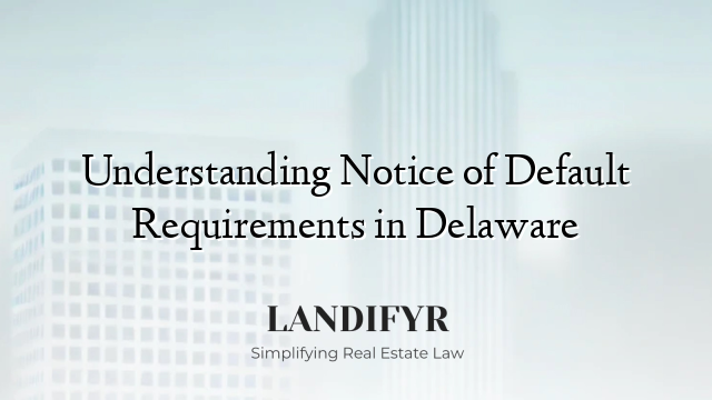 Understanding Notice of Default Requirements in Delaware