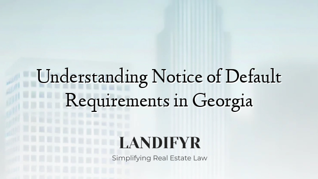 Understanding Notice of Default Requirements in Georgia