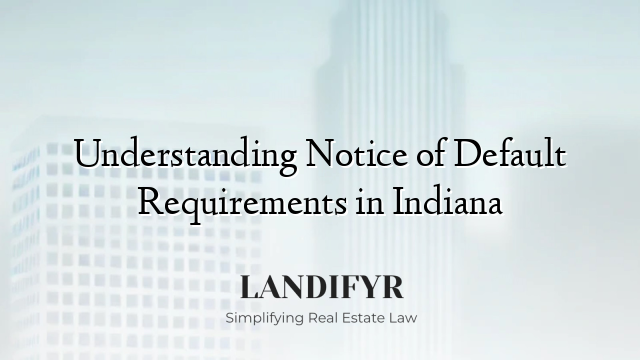 Understanding Notice of Default Requirements in Indiana