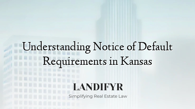 Understanding Notice of Default Requirements in Kansas