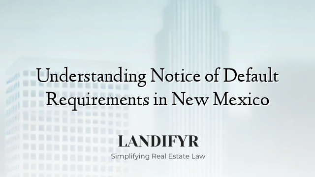 Understanding Notice of Default Requirements in New Mexico