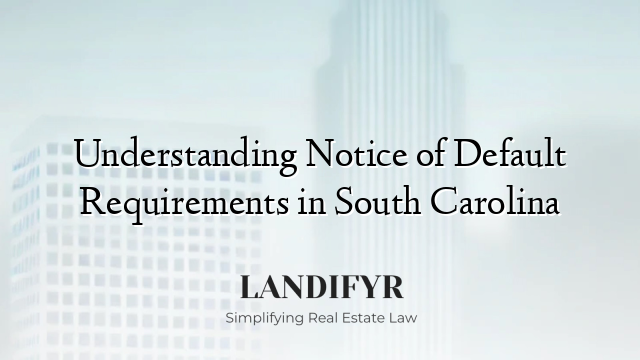 Understanding Notice of Default Requirements in South Carolina