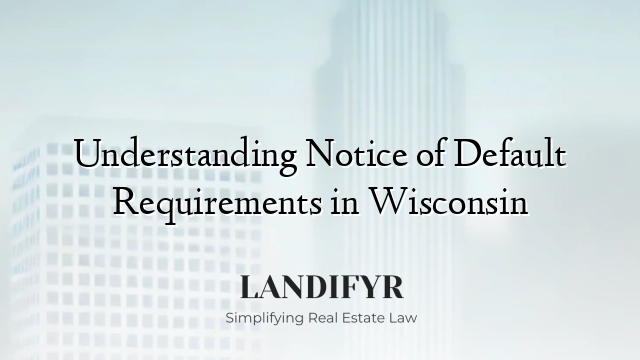 Understanding Notice of Default Requirements in Wisconsin