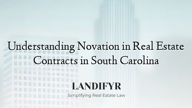 Understanding Novation in Real Estate Contracts in South Carolina