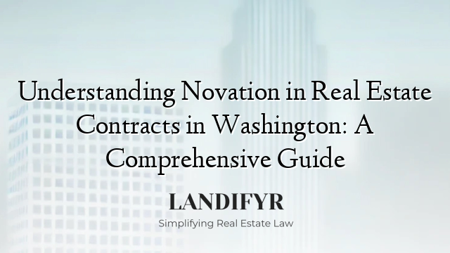 Understanding Novation in Real Estate Contracts in Washington: A Comprehensive Guide