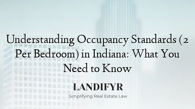 Understanding Occupancy Standards (2 Per Bedroom) in Indiana: What You Need to Know